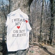 I wear my heart on my sleeve I wear my heart on my sleeve